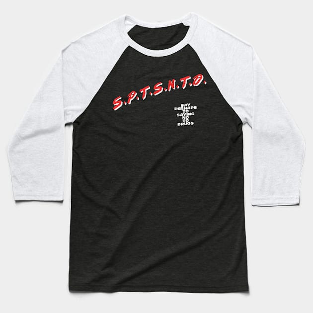 Say Perhaps To Saying No To Drugs Baseball T-Shirt by DankFutura